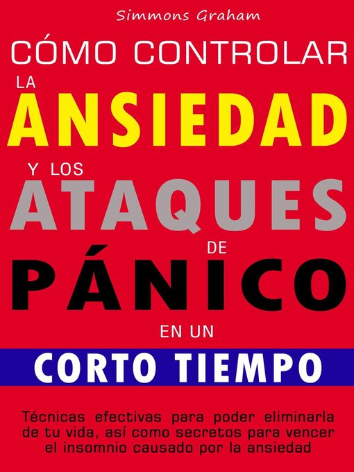 Title details for Cómo controlar la ansiedad y los ataques de pánico en un corto tiempo by Simmons Graham - Available